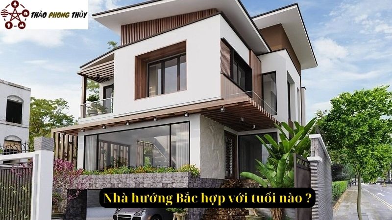 Nhà hướng Bắc hợp với tuổi nào ?