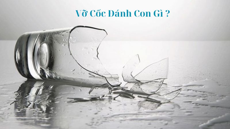 vỡ cốc đánh con gì